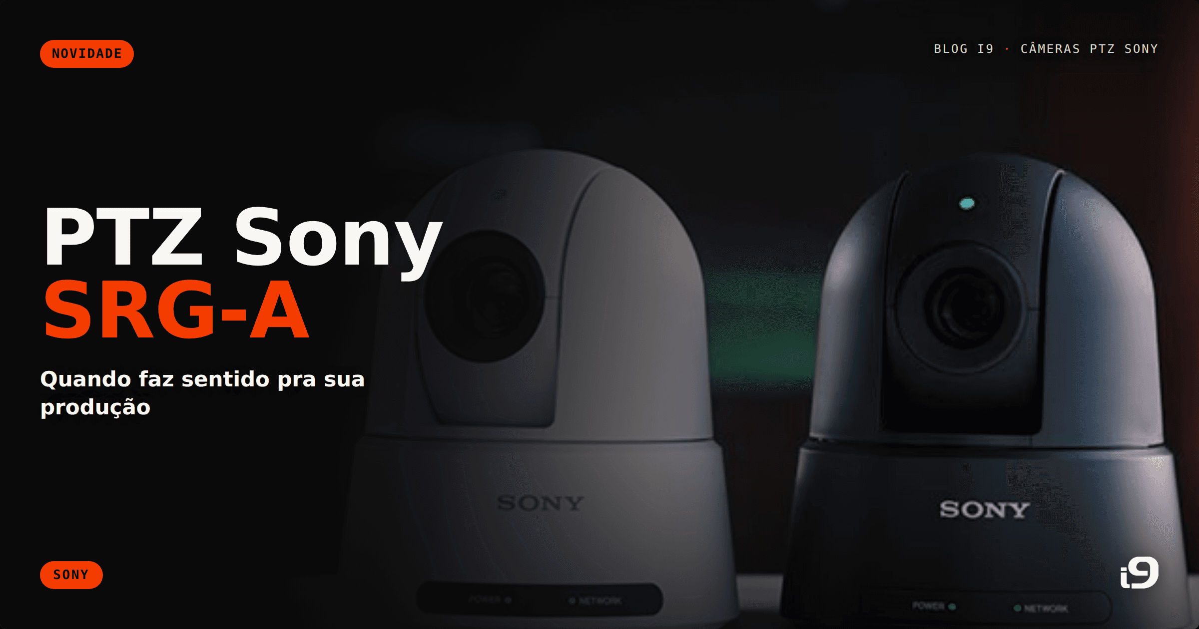 Câmeras PTZ Sony SRG-A: quando faz sentido pra sua produção